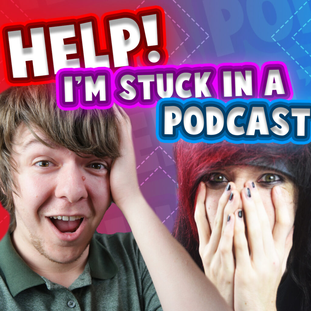 Help! I'm Stuck in a Podcast main cover
